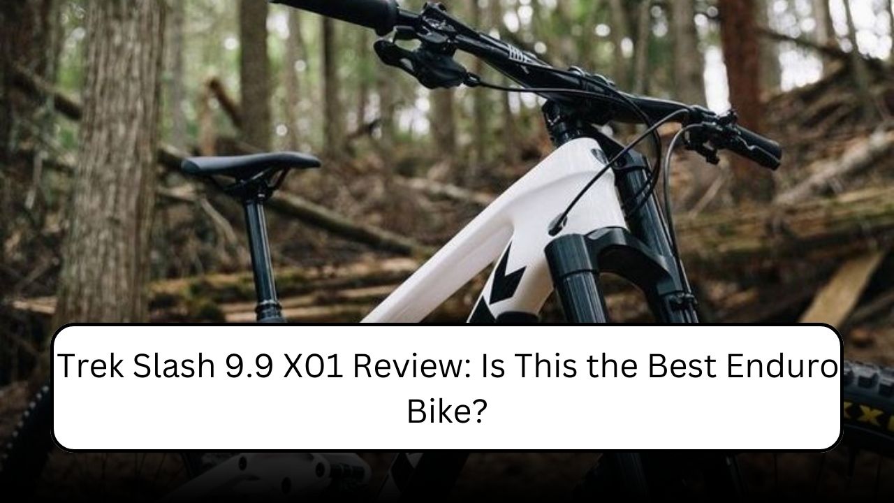 Trek Slash 9.9 X01 Review: Is This the Best Enduro Bike?