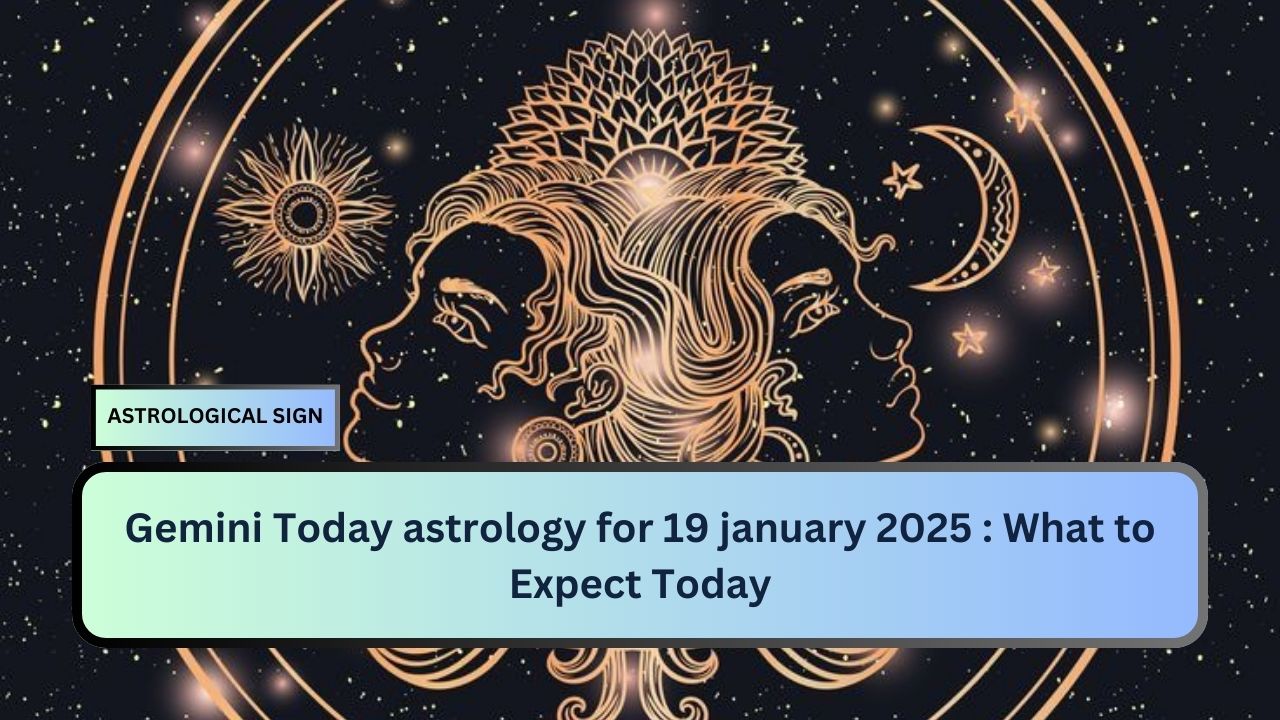 Gemini Today astrology for 19 january 2025