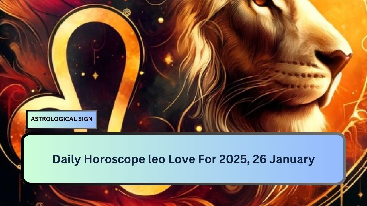 Daily Horoscope leo Love For 2025, 26 January