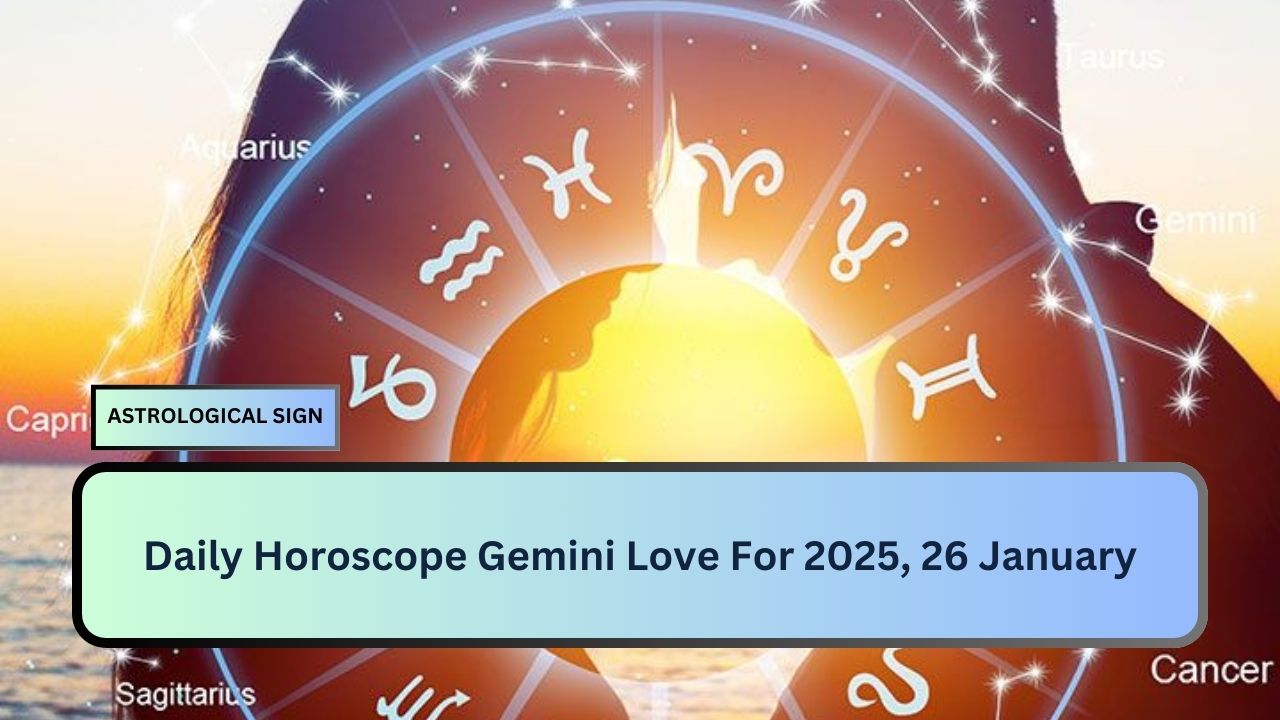 Daily Horoscope Gemini Love For 2025, 26 January