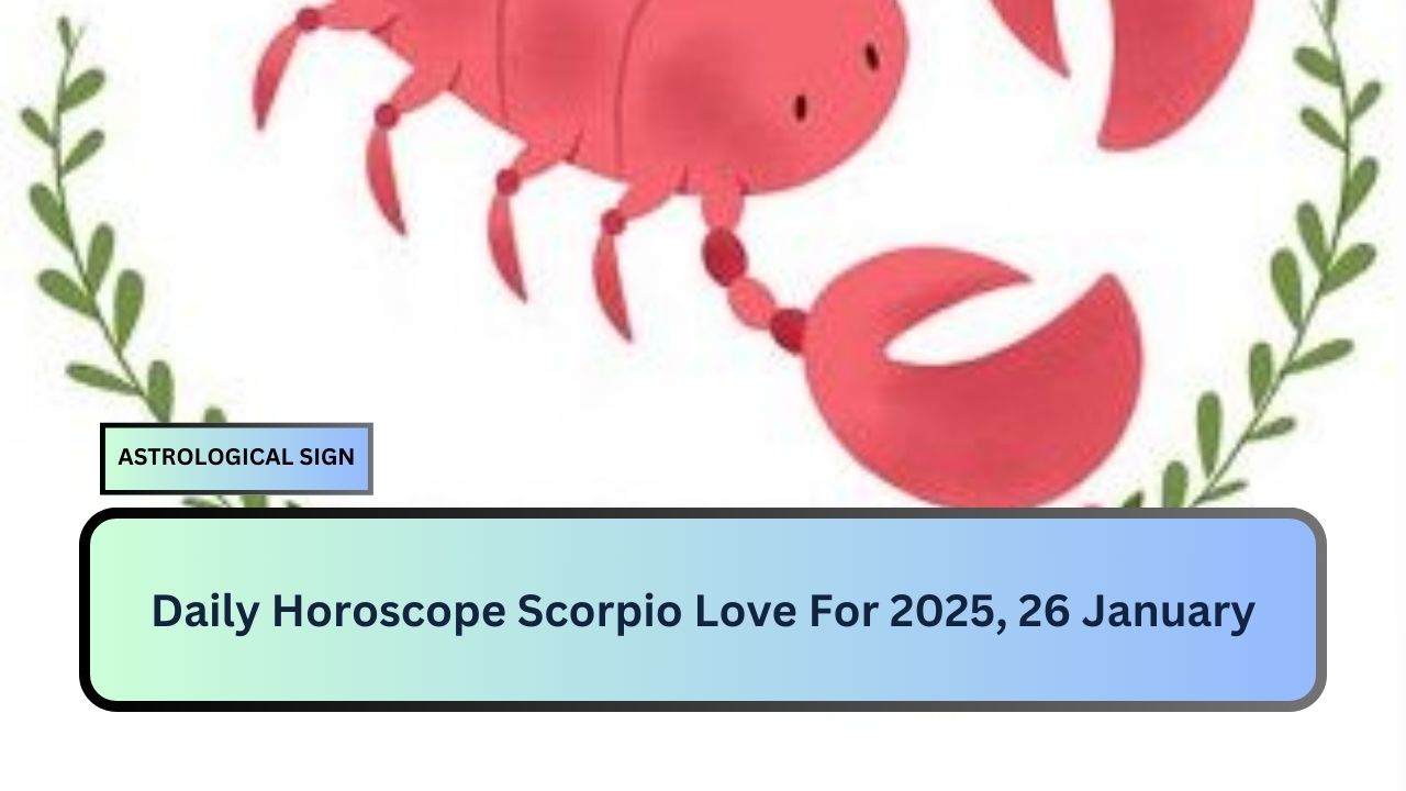 Daily Horoscope Scorpio Love For 2025, 26 January