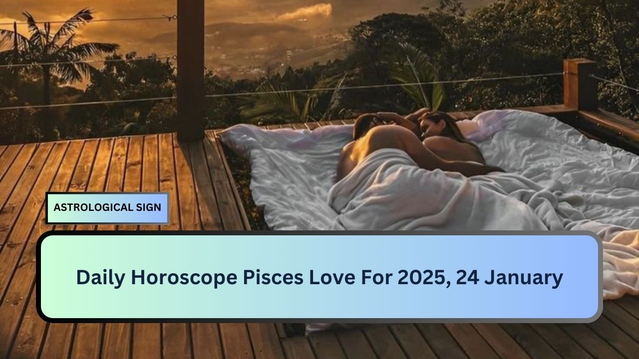 Daily Horoscope Pisces Love For 2025