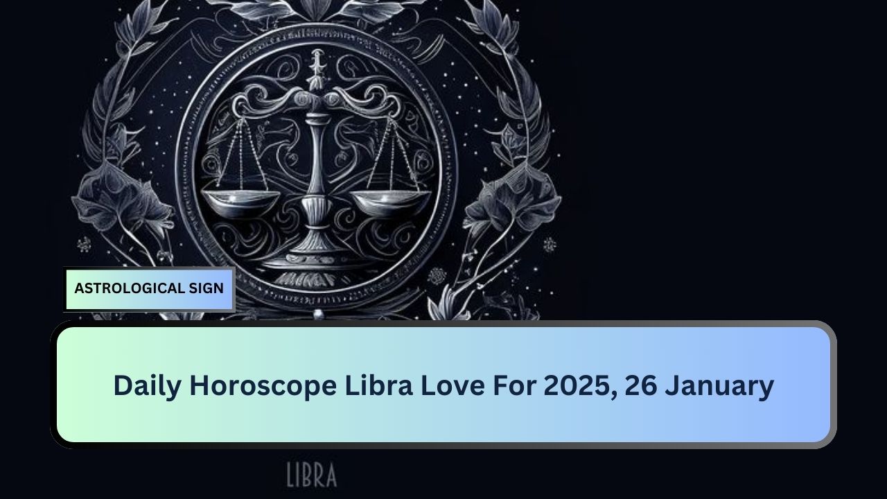 Daily Horoscope Libra Love For 2025, 26 January