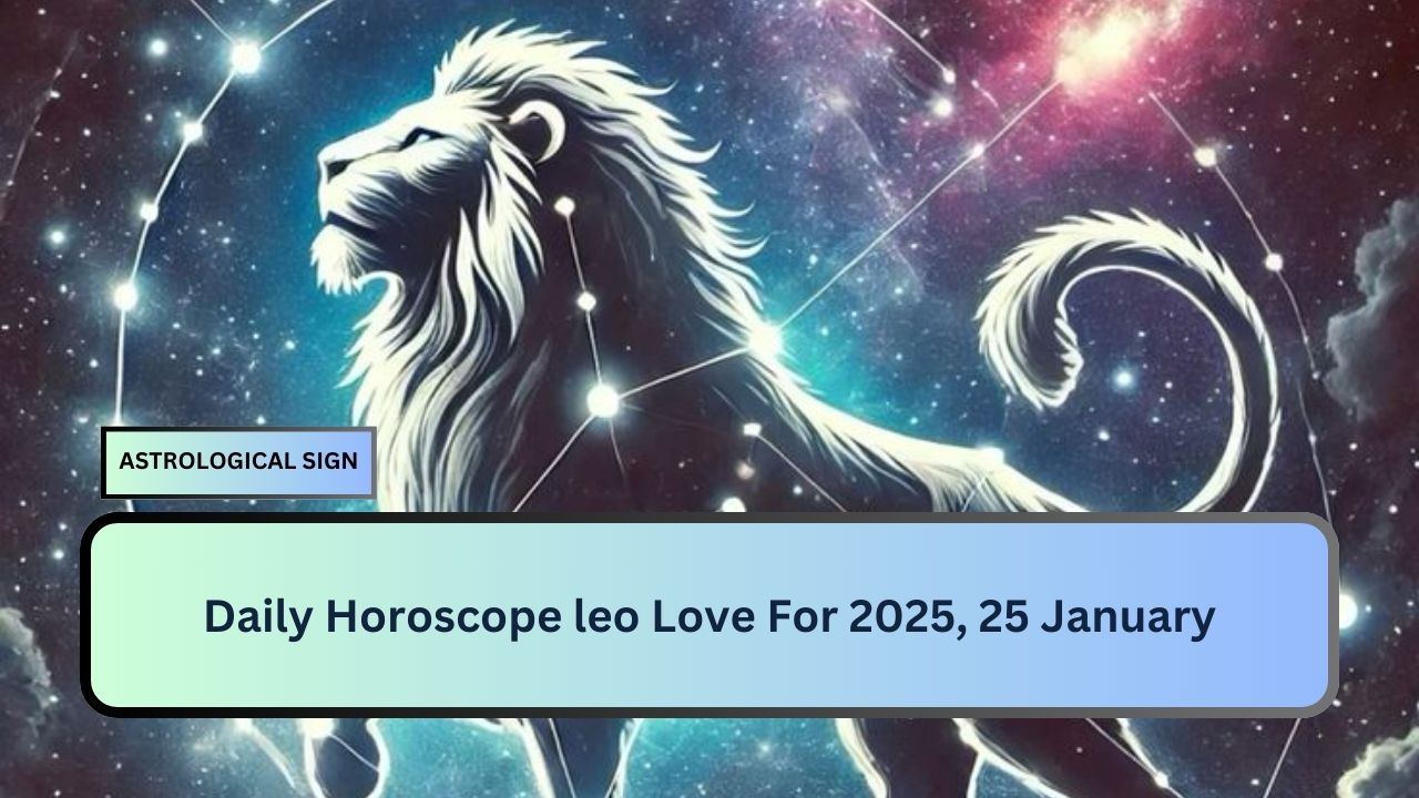 Daily Horoscope leo Love For 2025