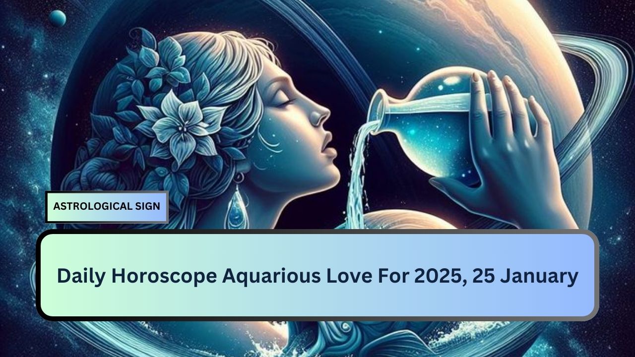 Daily Horoscope Aquarious Love For 2025