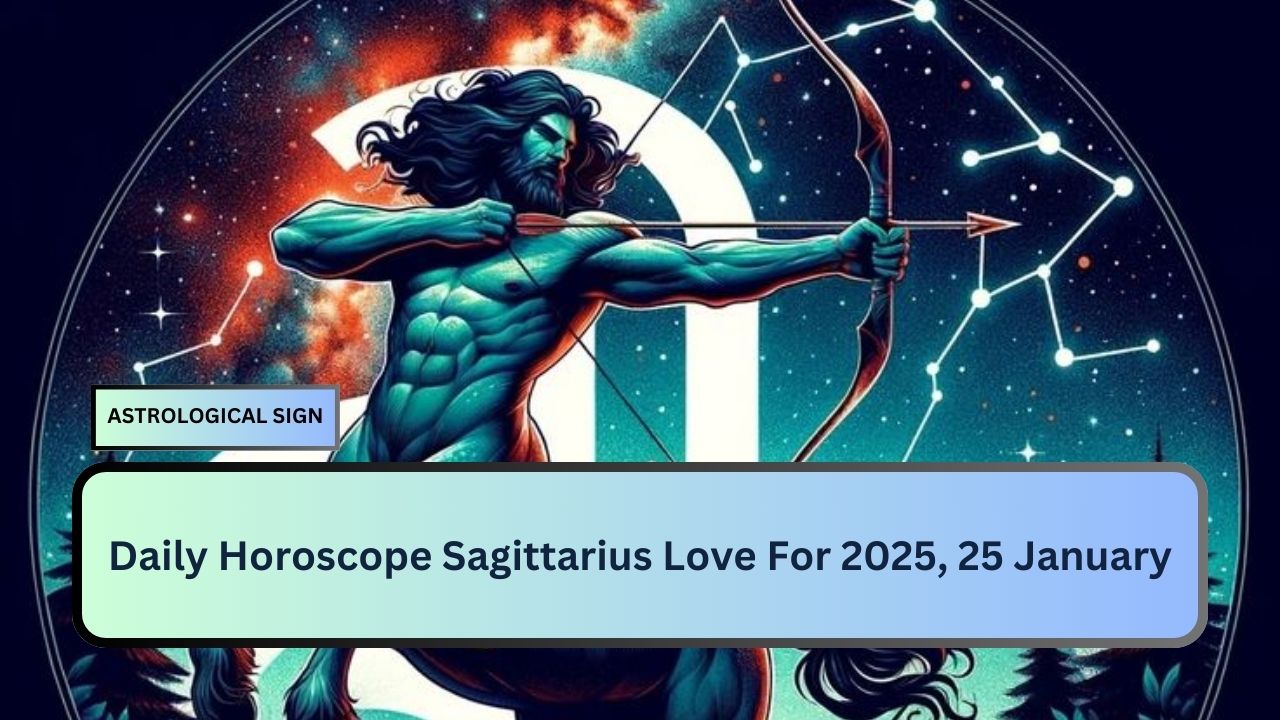 Daily Horoscope Sagittarius Love For 2025