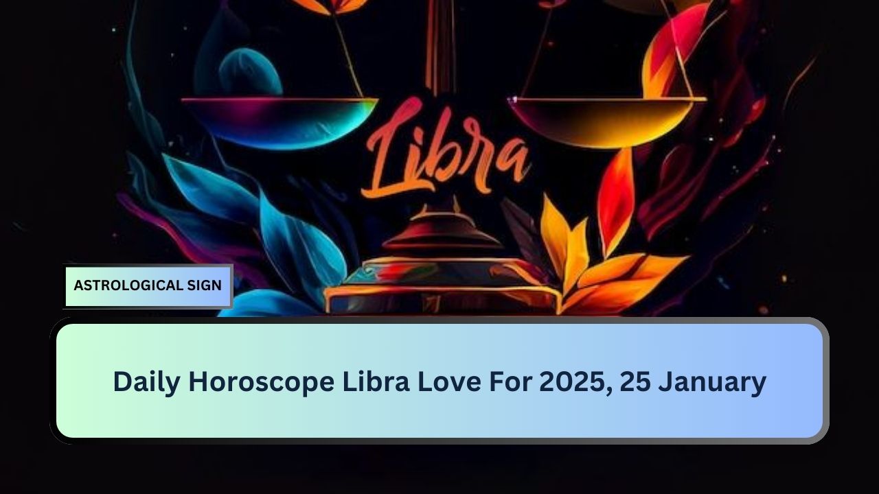 Daily Horoscope Libra Love For 2025