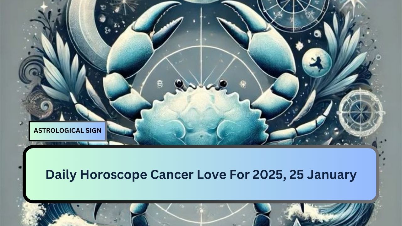 Daily Horoscope Cancer Love For 2025