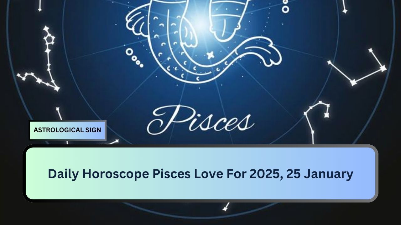 Daily Horoscope Pisces Love For 2025