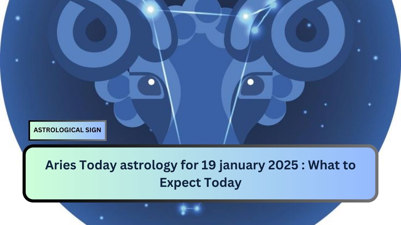 Aries Today astrology for 19 january 2025 : What to Expect Today