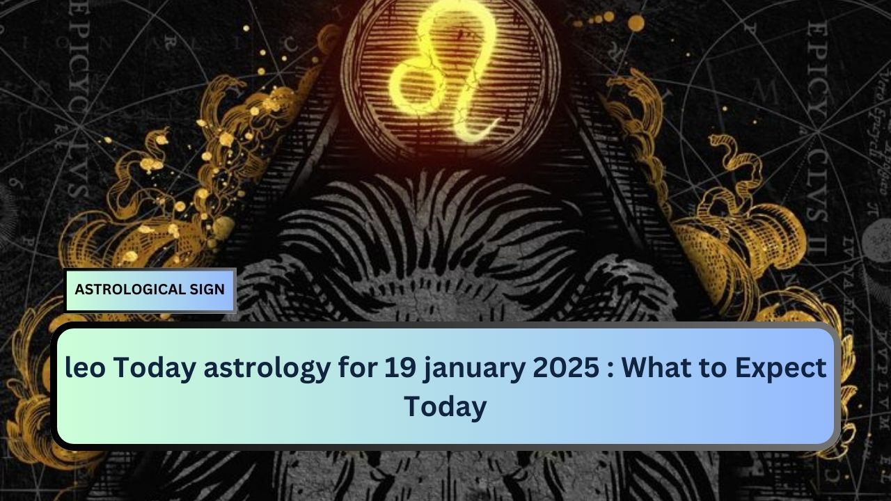 leo Today astrology for 19 january 2025