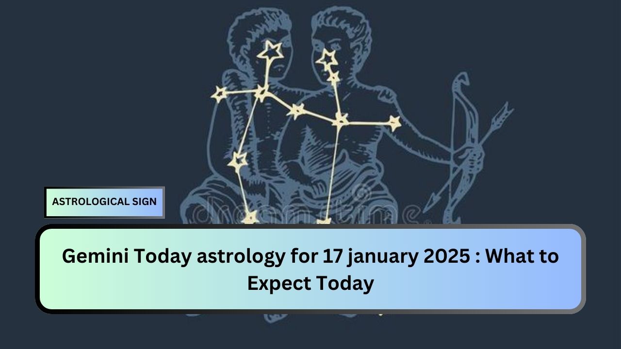 Gemini Today astrology for 17 january 2025