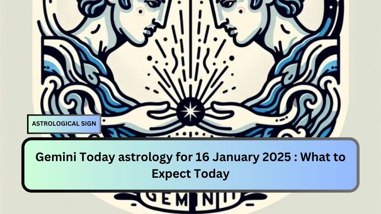 Gemini Today astrology for 16 January 2025