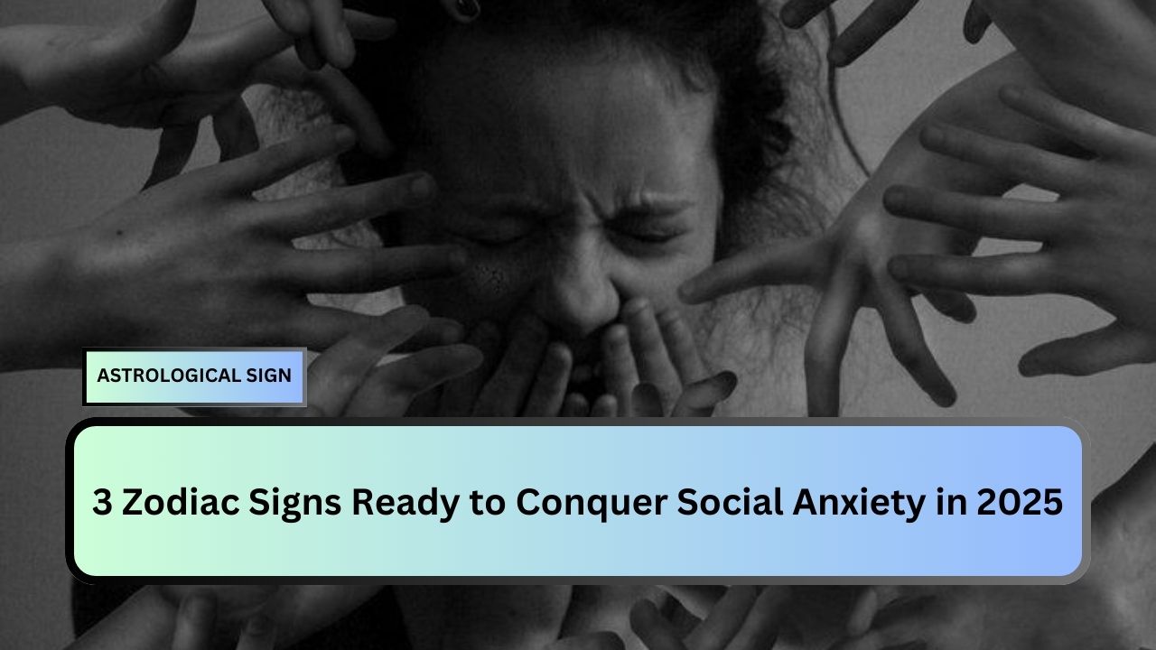 3 Zodiac Signs Ready to Conquer Social Anxiety in 2025