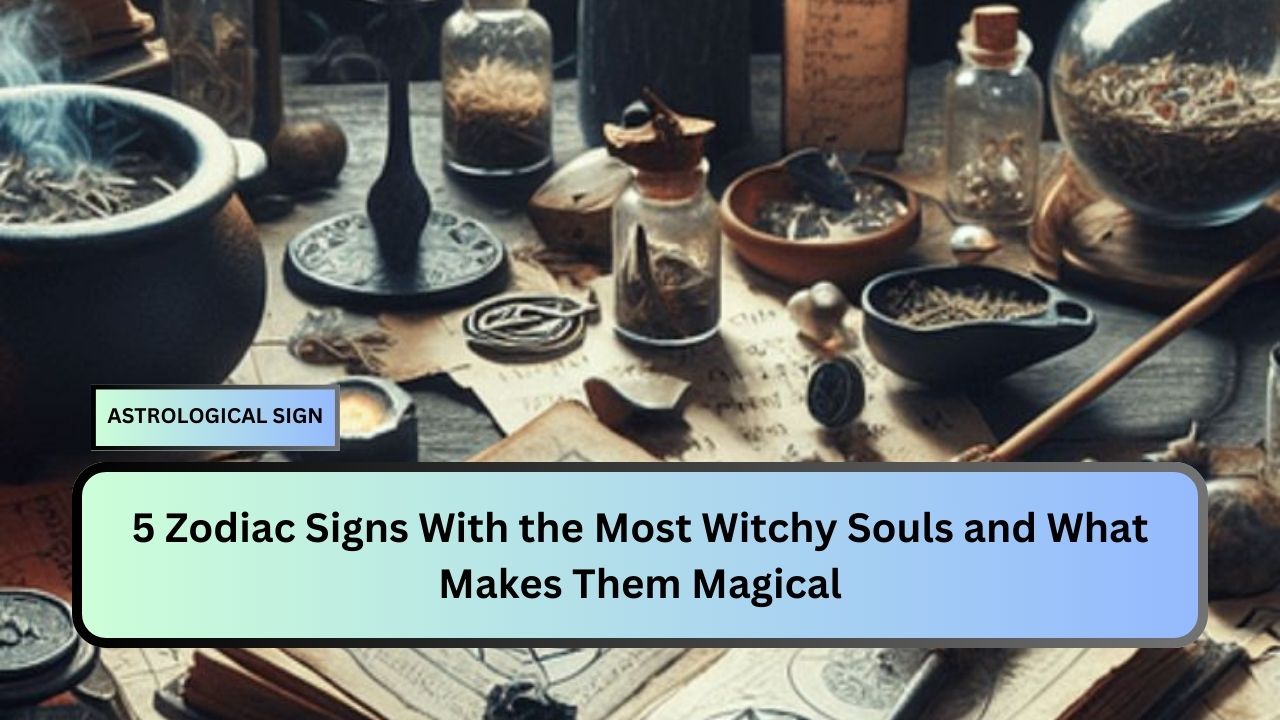 5 Zodiac Signs With the Most Witchy Souls and What Makes Them Magical