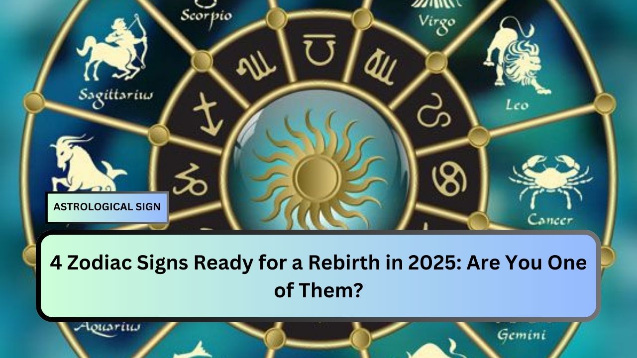 4 Zodiac Signs Ready for a Rebirth in 2025: Are You One of Them?