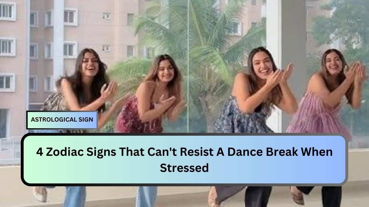 4 Zodiac Signs That Can't Resist A Dance Break When Stressed