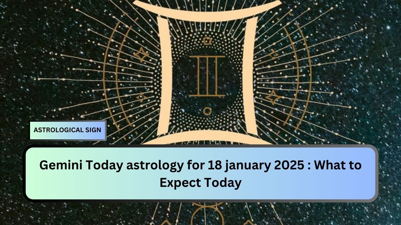 Gemini Today astrology for 18 january 2025