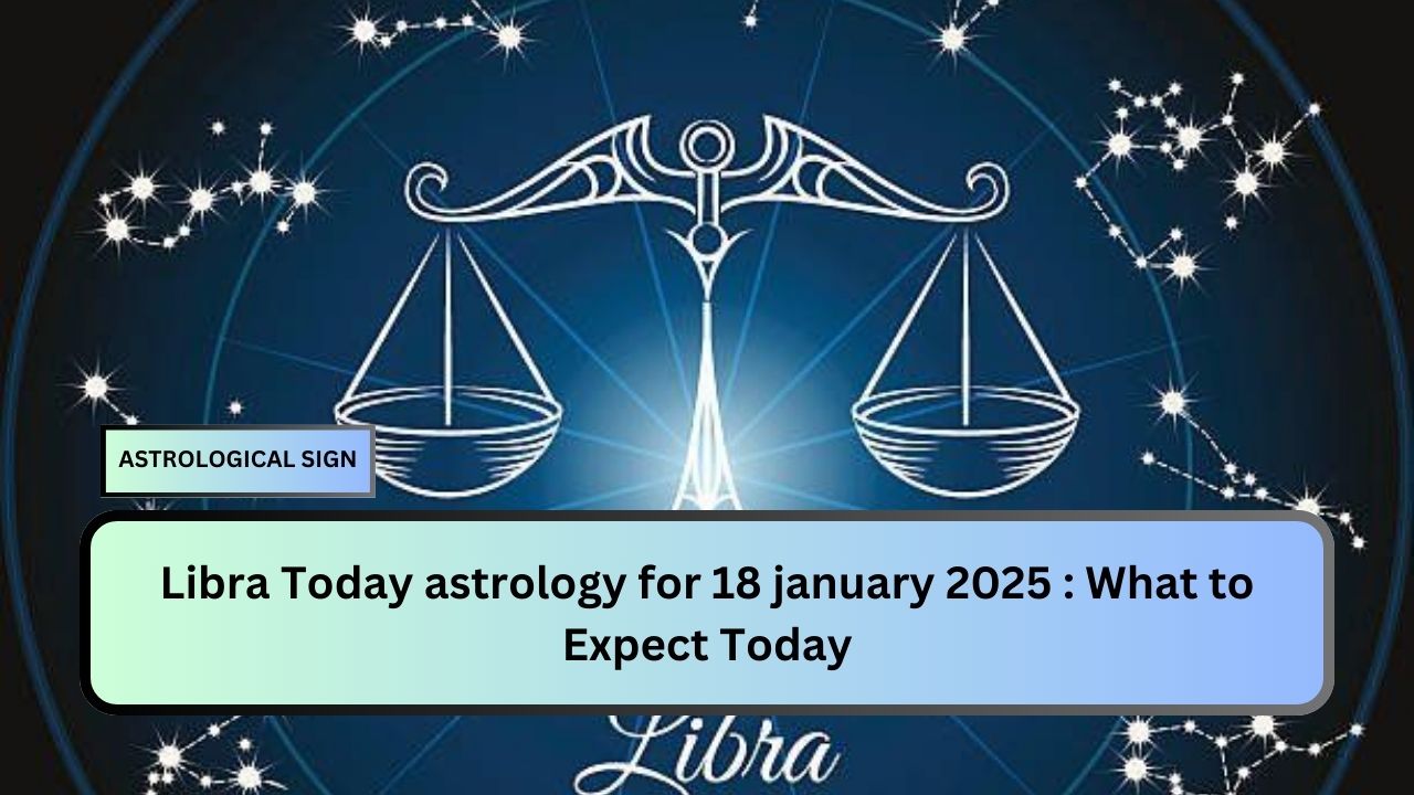 Libra Today astrology for 18 january 2025