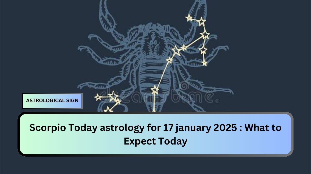 Scorpio Today astrology for 17 january 2025