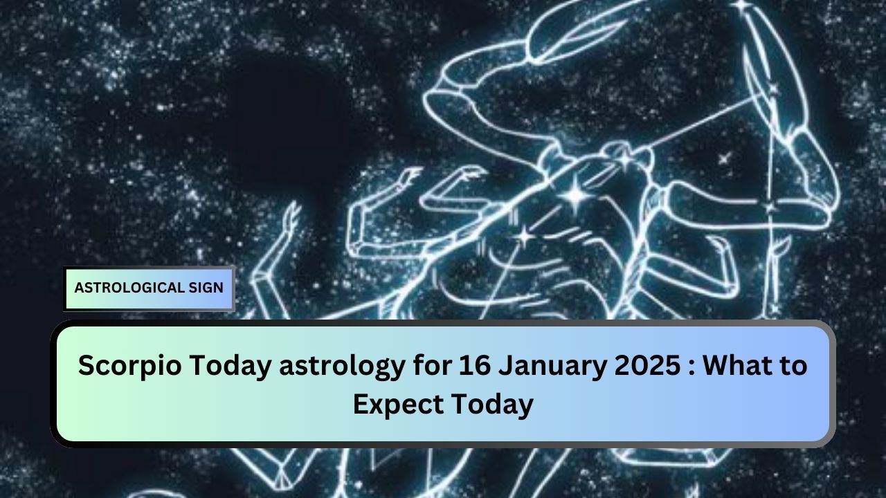 Scorpio Today astrology for 16 January 2025