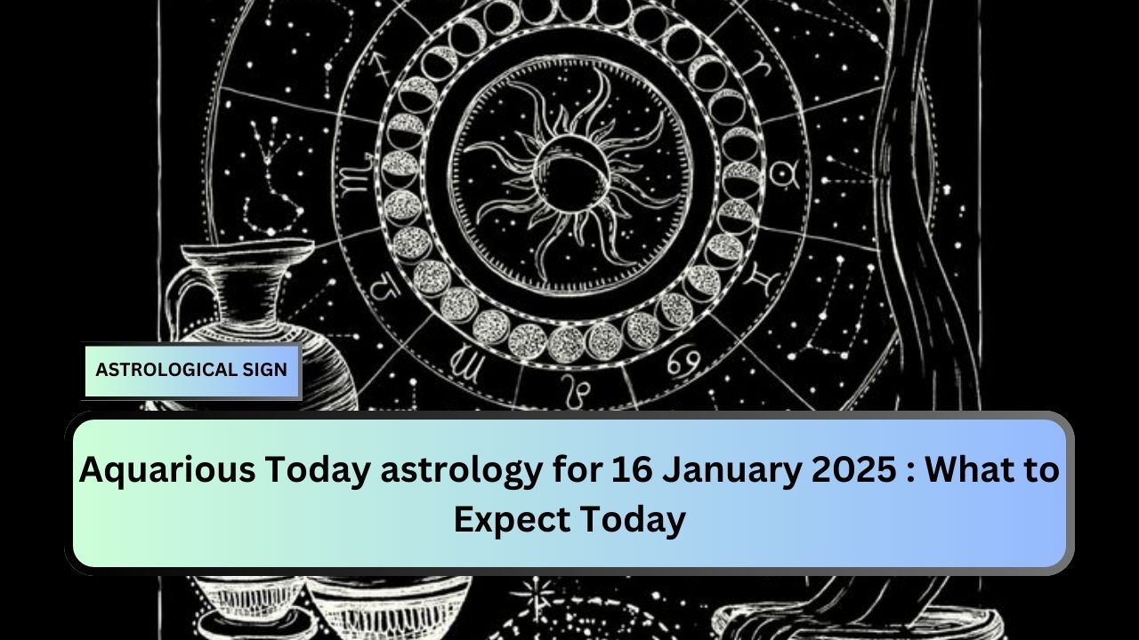 Aquarious Today astrology for 16 January 2025