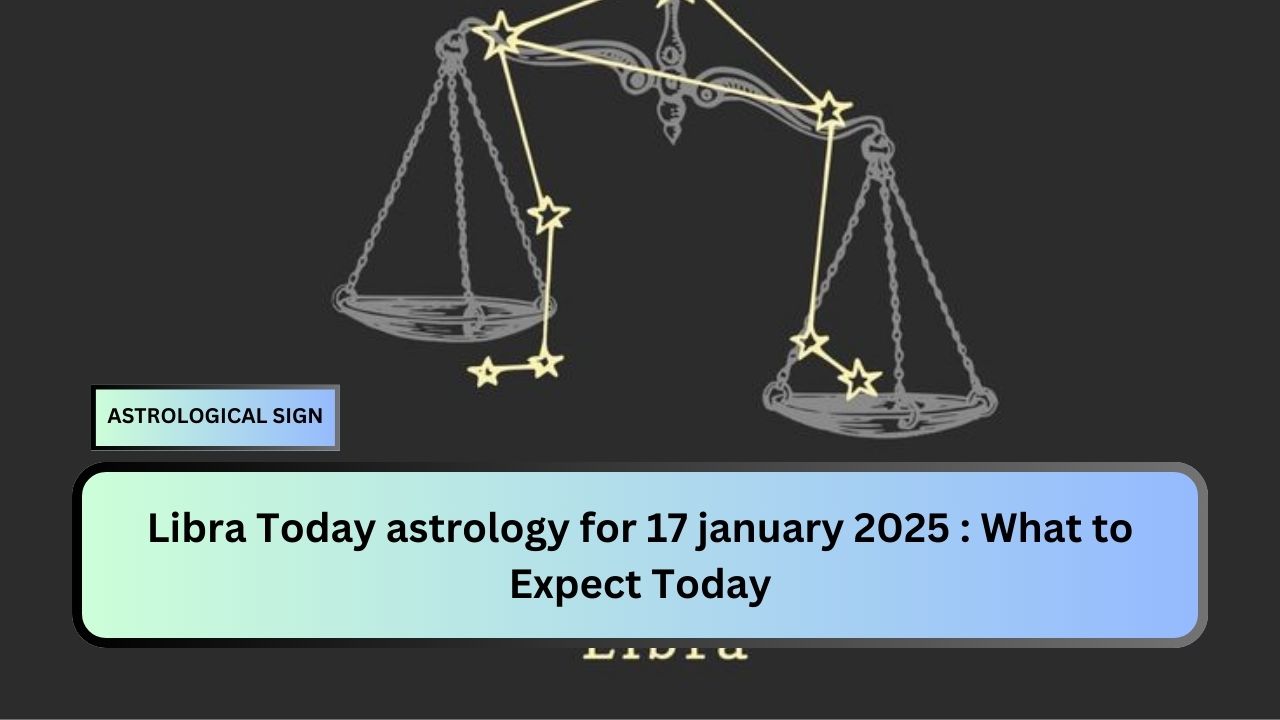 Libra Today astrology for 17 january 2025