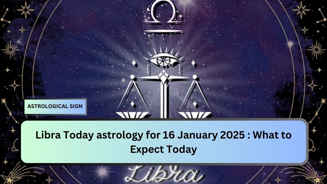 Libra Today astrology for 16 January 2025