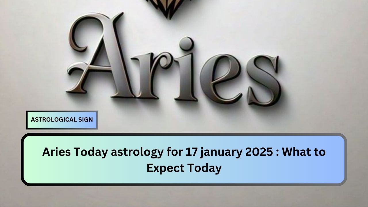 Aries Today astrology for 17 january 2025