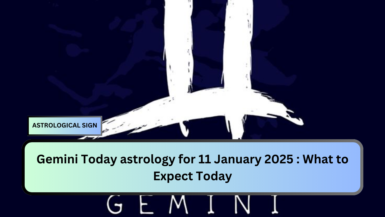 Gemini Today astrology for 11 January 2025