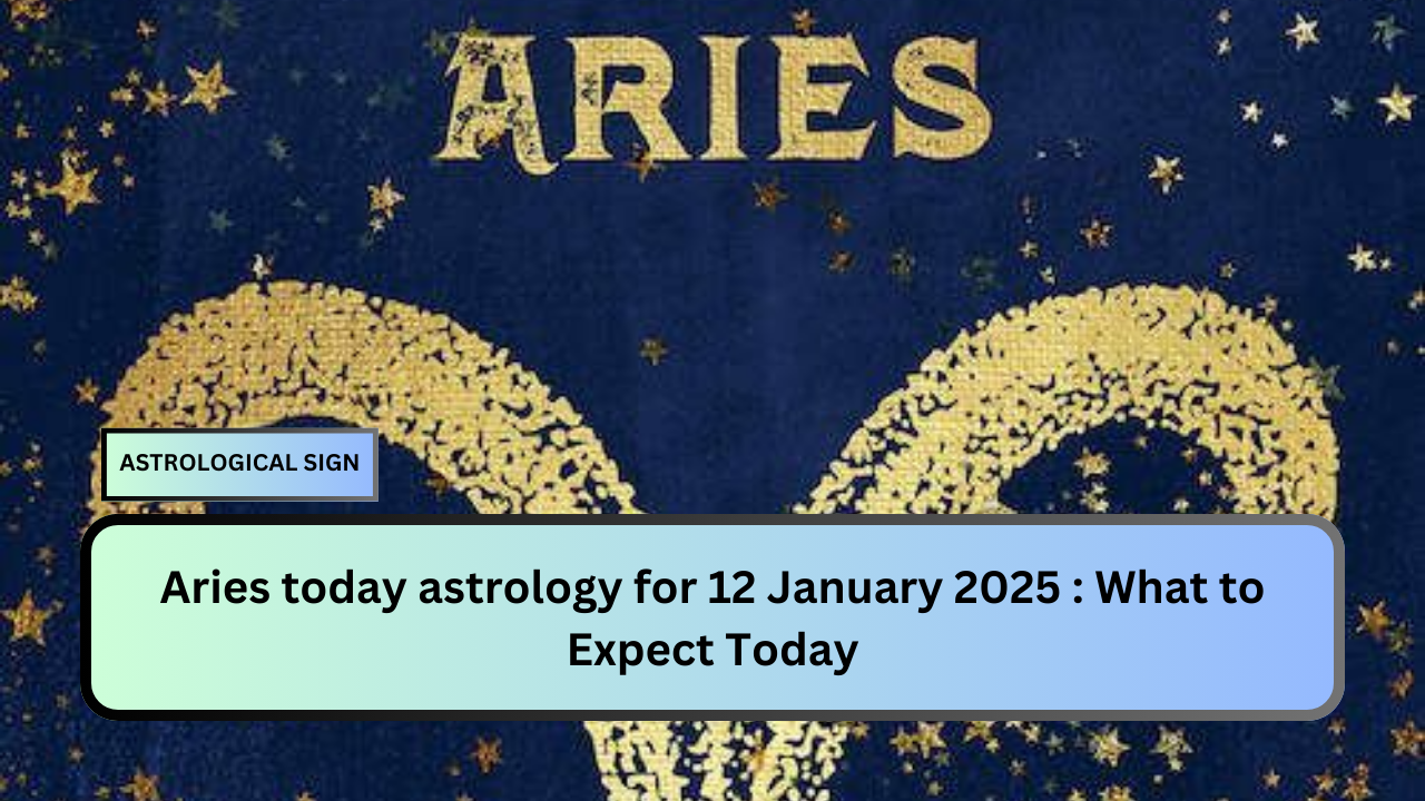 Aries today astrology for 12 January 2025