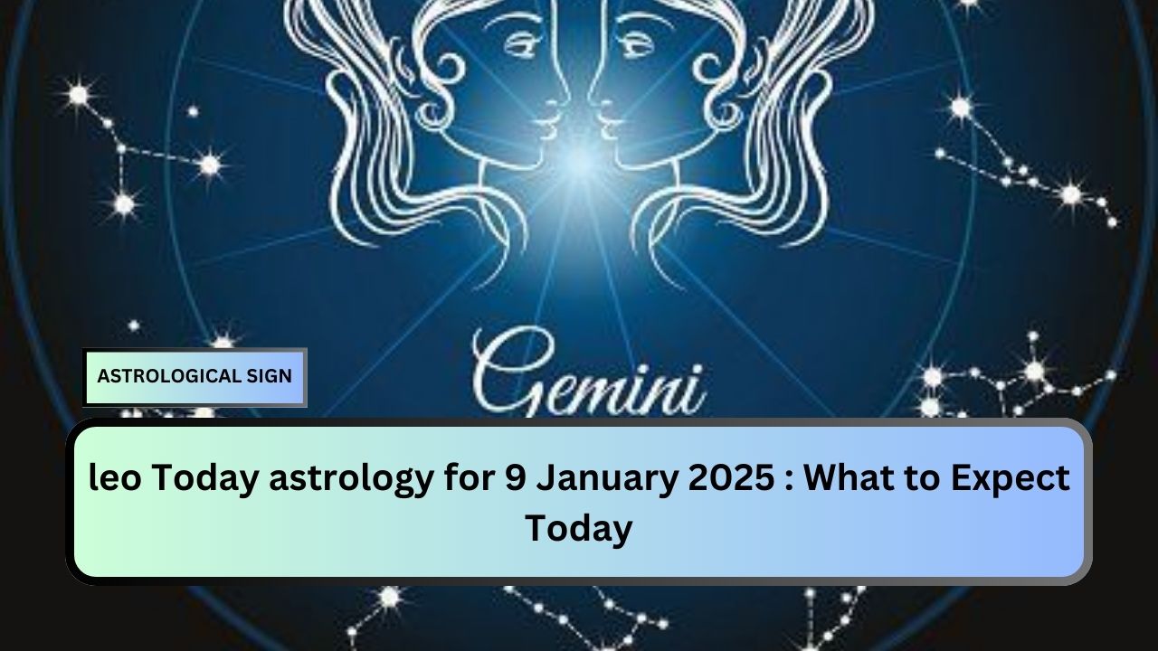 leo Today astrology for 9 January 2025