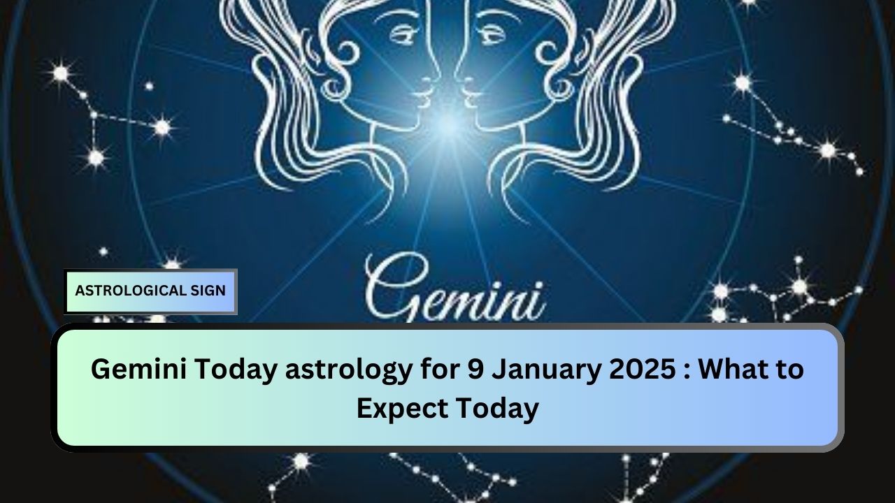 Gemini Today astrology for 9 January 2025