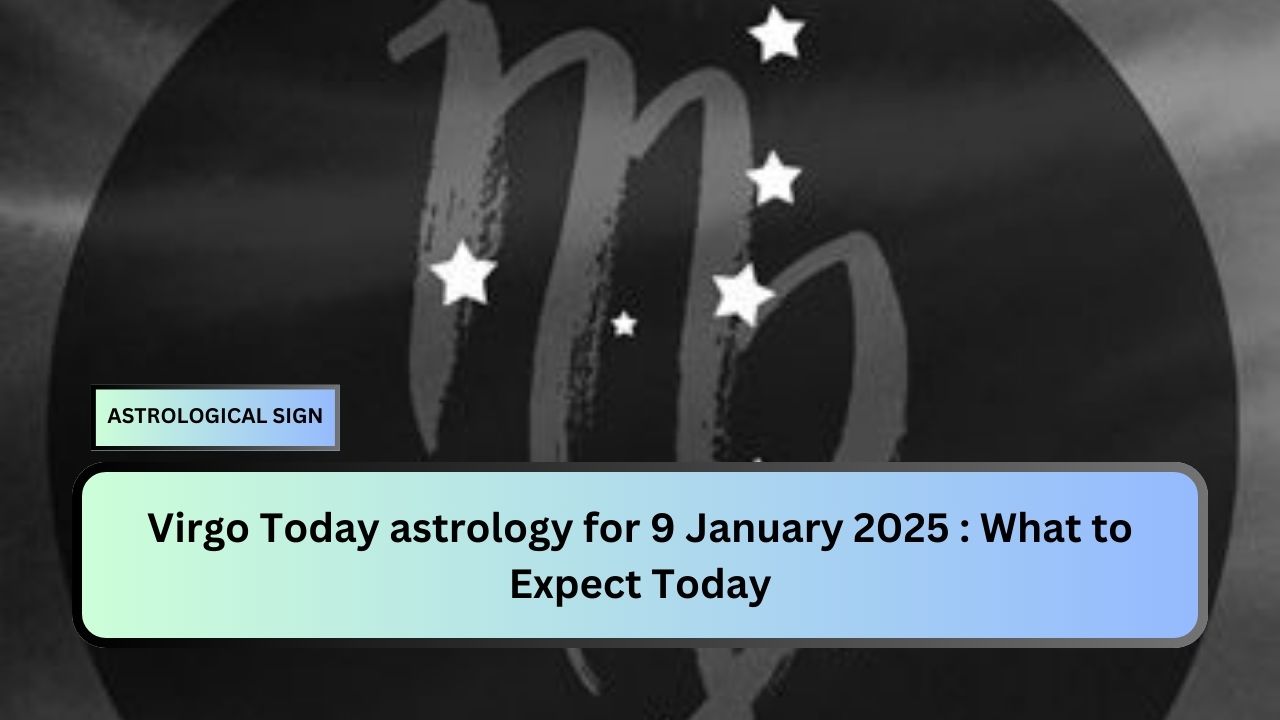 Virgo Today astrology for 9 January 2025