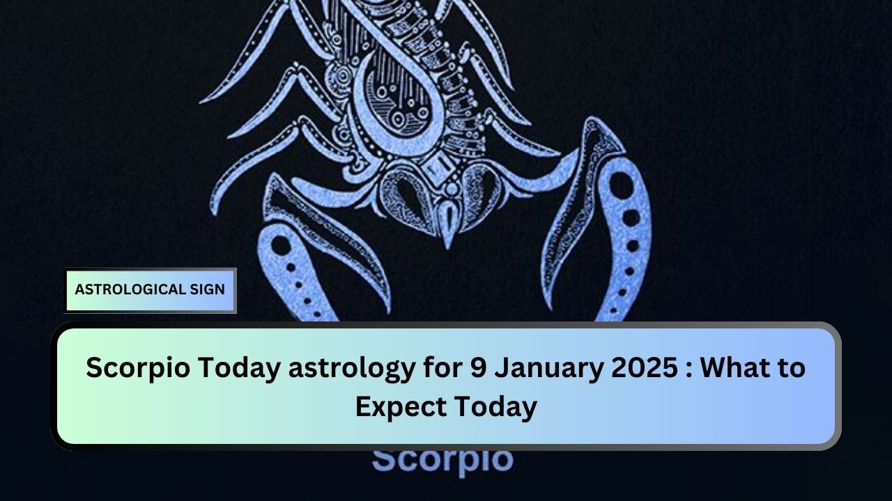 Scorpio Today astrology for 9 January 2025