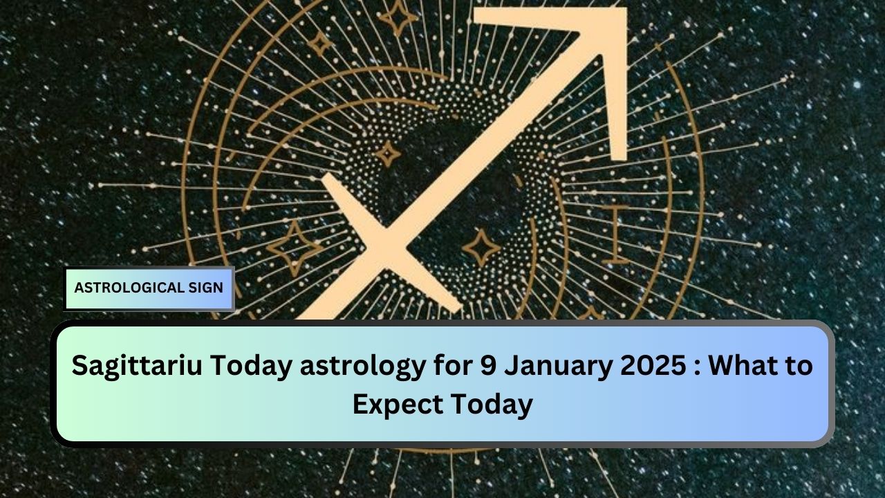 Sagittariu Today astrology for 9 January 2025