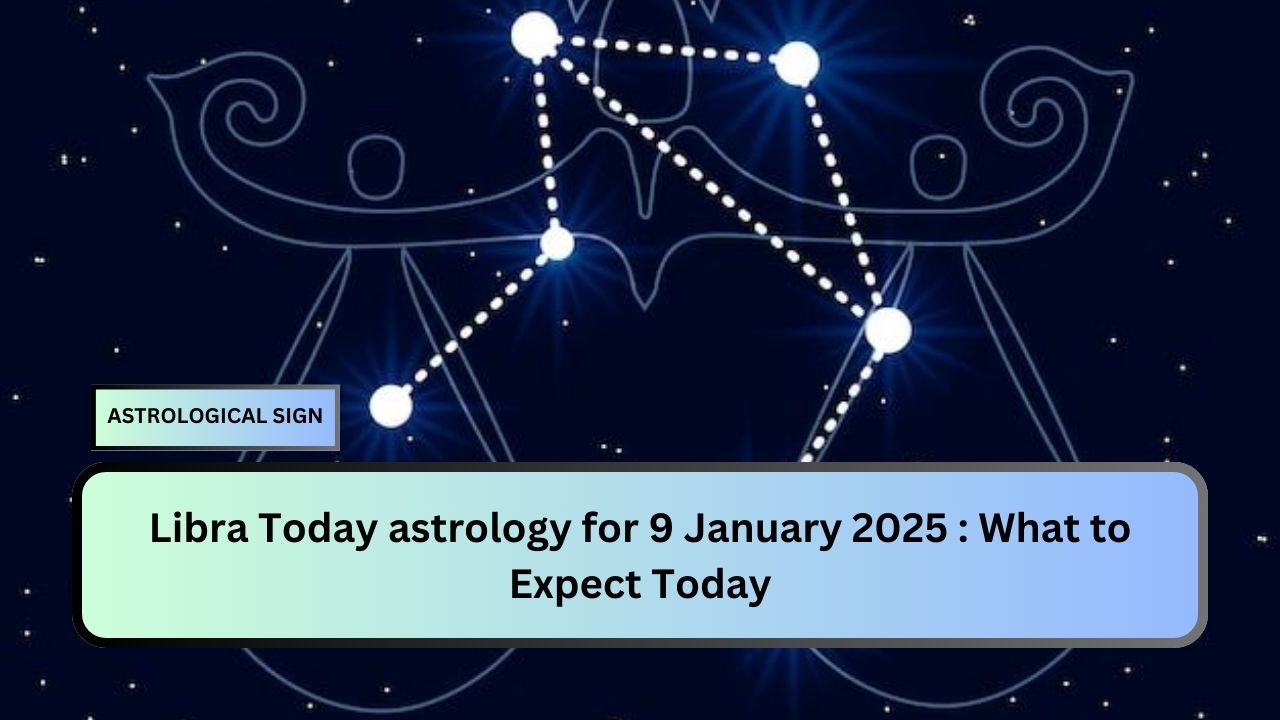 Libra Today astrology for 9 January 2025