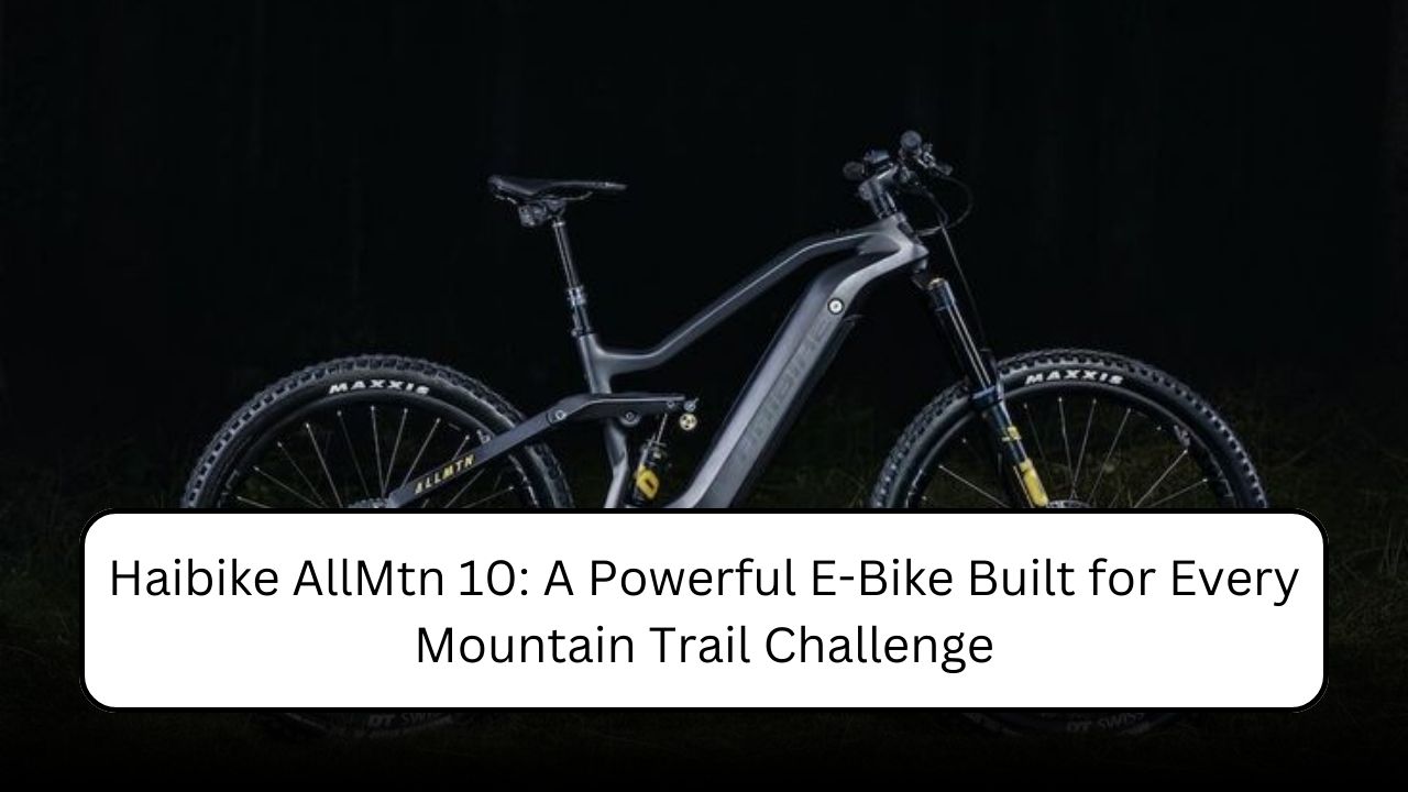 Haibike AllMtn 10: A Powerful E-Bike Built for Every Mountain Trail Challenge