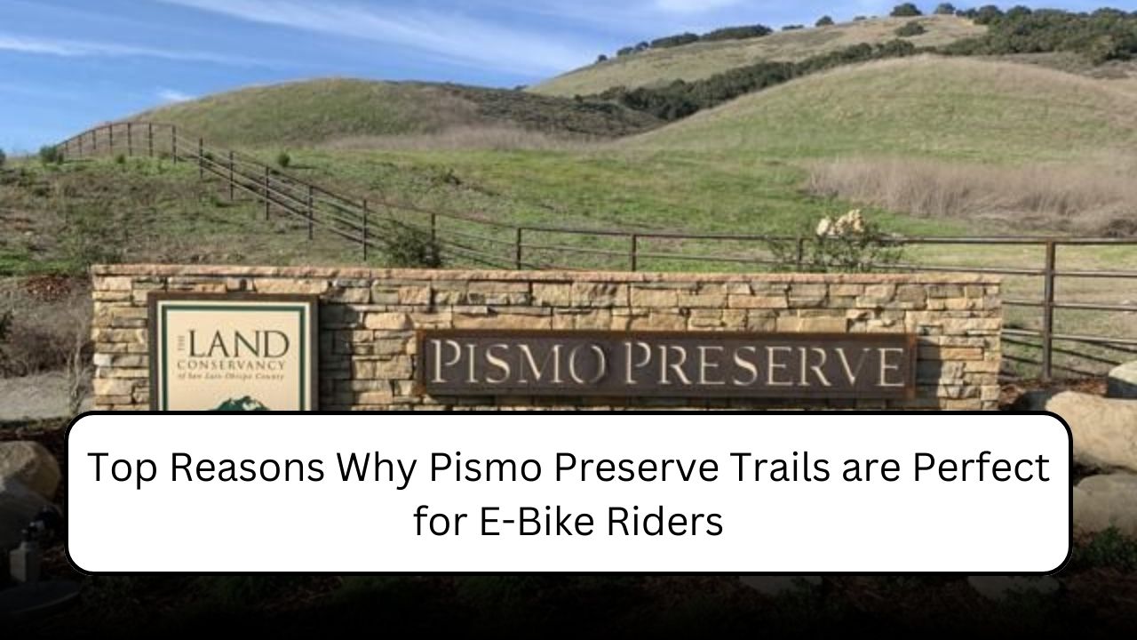 Top Reasons Why Pismo Preserve Trails are Perfect for E-Bike Riders