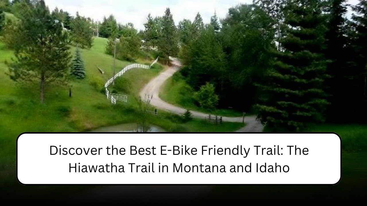 Discover the Best E-Bike Friendly Trail: The Hiawatha Trail in Montana and Idaho