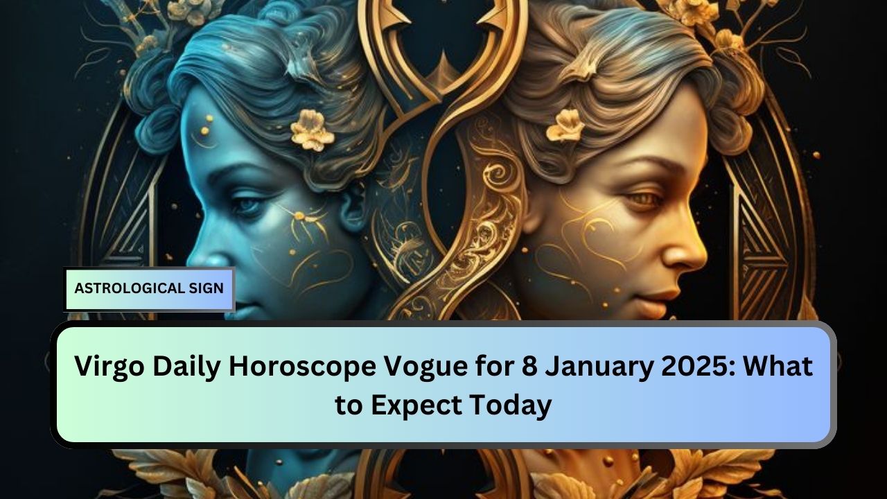 Virgo Daily Horoscope Vogue for 8 January 2025