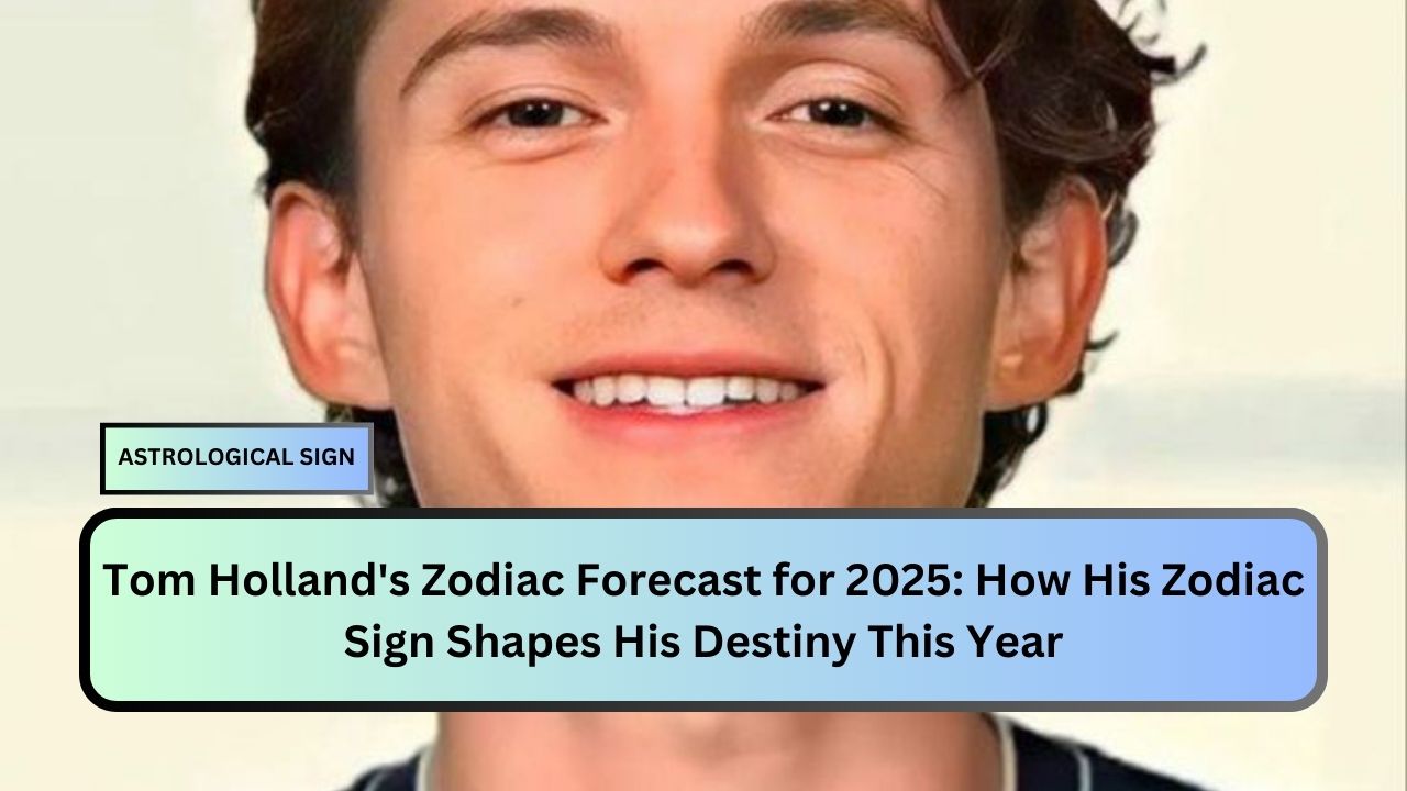 Tom Holland's Zodiac