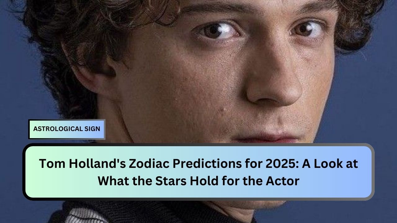 Tom Holland's Zodiac