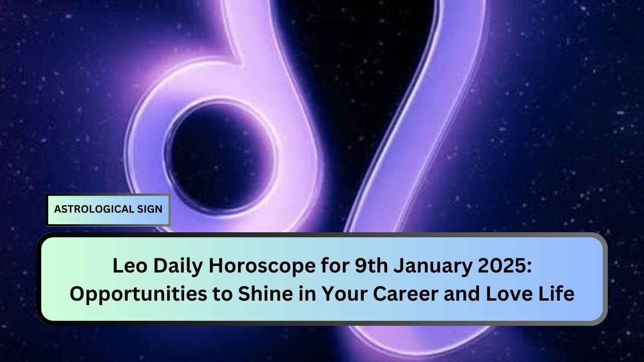 Leo Daily Horoscope for 9th January 2025