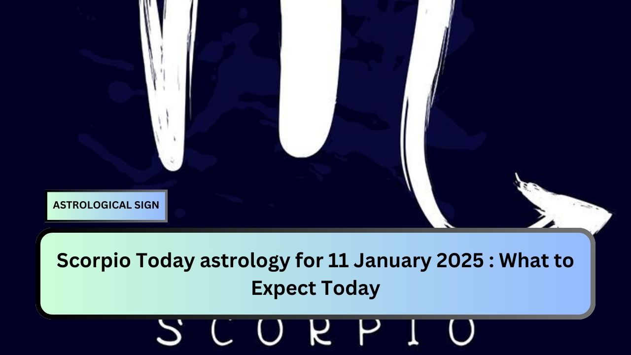 Scorpio Today astrology for 11 January 2025