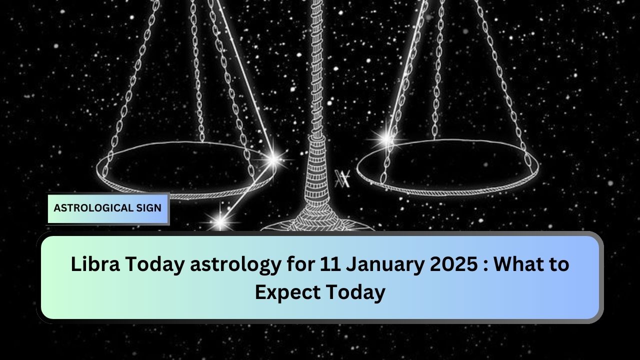 Libra Today astrology for 11 January 2025