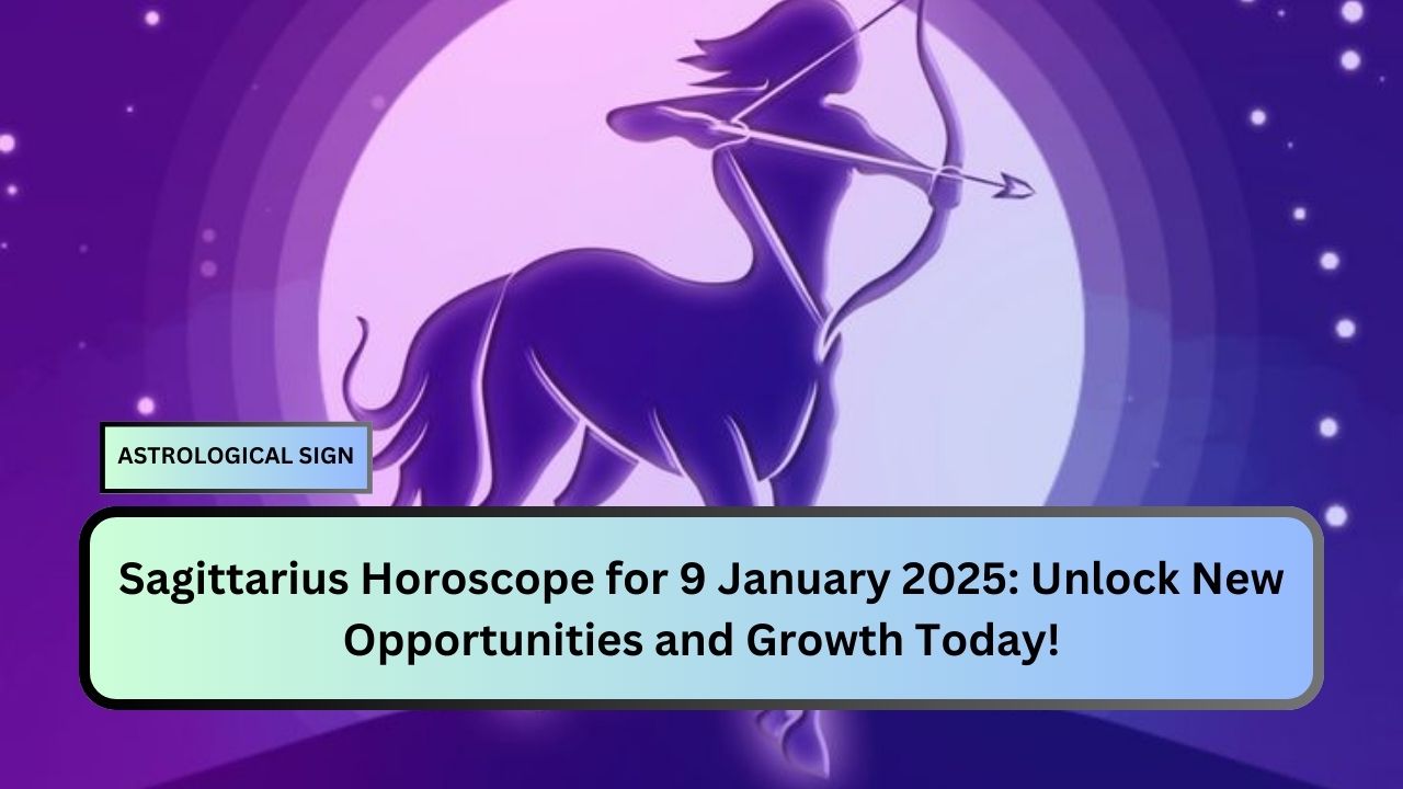 Sagittarius Horoscope for 9 January 2025