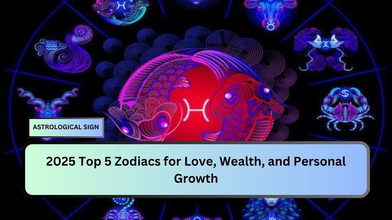 2025 Top 5 Zodiacs for Love