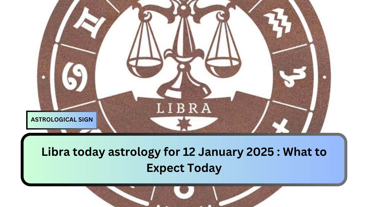 Libra today astrology for 12 January 2025