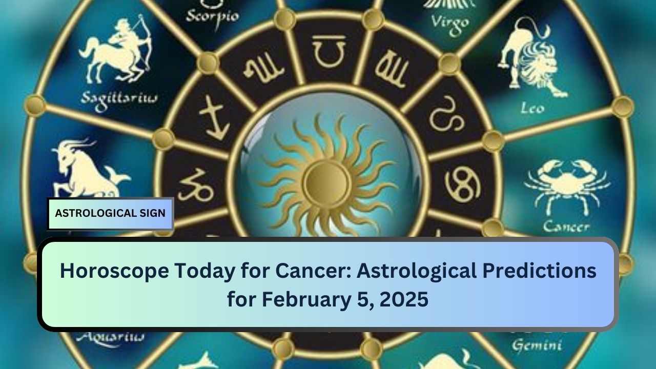 Horoscope Today for Cancer: Astrological Predictions for February 5, 2025